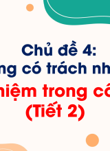 Chủ đề 4Trách nhiệm trong công việcTiết 2